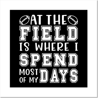 At The Field Is Where I Spend Most Of My Days Football Funny Posters and Art